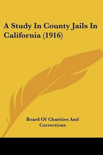 Cover image for A Study in County Jails in California (1916)