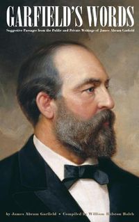 Cover image for Garfield's Words: Suggestive Passages from the Public and Private Writings of James Abram Garfield