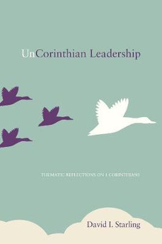 Cover image for Uncorinthian Leadership: Thematic Reflections on 1 Corinthians