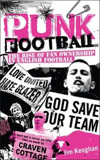 Cover image for Punk Football: The Rise of Fan Ownership in English Football