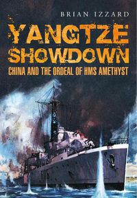 Cover image for Yangtze Showdown: China and the Ordeal of HMS Amethyst