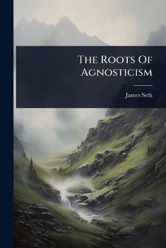 Cover image for The Roots Of Agnosticism