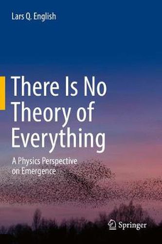 Cover image for There Is No Theory of Everything: A Physics Perspective on Emergence