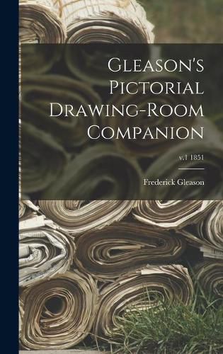 Cover image for Gleason's Pictorial Drawing-room Companion; v.1 1851