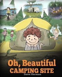 Cover image for Oh, Beautiful Camping Site: Camping Book for Kids with Beautiful Illustrations. Stunning Nature Featuring RVs, Lakes, Waterfalls, Fishing, Hiking, Swimming, and All Other Fun Camping Activities.