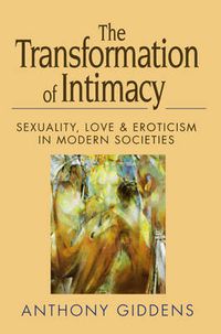 Cover image for The Transformation of Intimacy: Love, Sexuality and Eroticism in Modern Societies