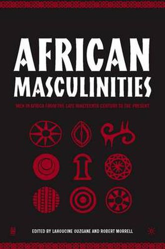 Cover image for African Masculinities: Men in Africa from the Late Nineteenth Century to the Present