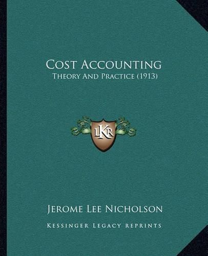 Cover image for Cost Accounting: Theory and Practice (1913)