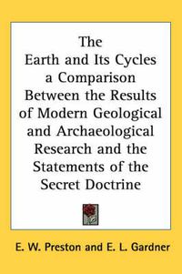 Cover image for The Earth and Its Cycles a Comparison Between the Results of Modern Geological and Archaeological Research and the Statements of the Secret Doctrine