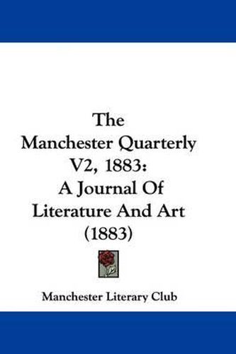 Cover image for The Manchester Quarterly V2, 1883: A Journal of Literature and Art (1883)