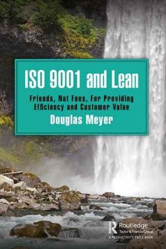 Cover image for ISO 9001 and Lean: Friends, Not Foes, For Providing Efficiency and Customer Value