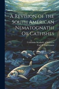 Cover image for A Revision of the South American Nematognathi Or Catfishes