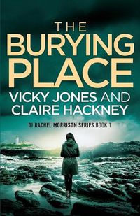 Cover image for The Burying Place: A Gripping Police Procedural Psychological Thriller set in Cornwall with a Chilling Twist!