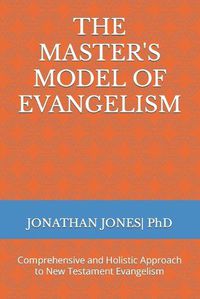 Cover image for The Master's Model of Evangelism: Comprehensive and Holistic Approach to New Testament Evangelism