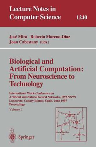 Cover image for Biological and Artificial Computation: From Neuroscience to Technology: International Work-Conference on Artificial and Natural Neural Networks, IWANN'97, Lanzarote, Canary Islands, Spain, June 4-6, 1997 Proceedings