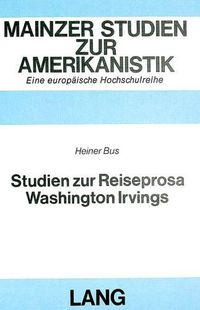 Cover image for Studien Zur Reiseprosa Washington Irvings: -The Sketch-Book of Geoffrey Crayon, Gent- (1819/20), -A Tour on the Prairies- (1835) Und -The Creole Village. a Sketch from a Steamboat- (1837)