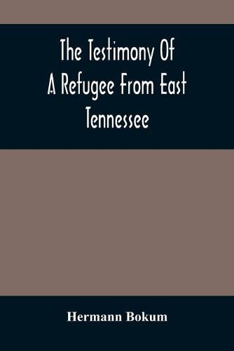 Cover image for The Testimony Of A Refugee From East Tennessee