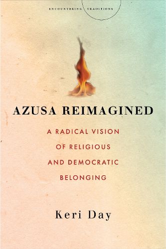 Cover image for Azusa Reimagined: A Radical Vision of Religious and Democratic Belonging