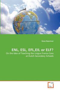 Cover image for ENL, ESL, EFL,EIL or ELF?