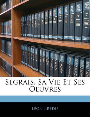 Cover image for Segrais, Sa Vie Et Ses Oeuvres