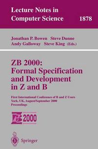 Cover image for ZB 2000: Formal Specification and Development in Z and B: First International Conference of B and Z Users York, UK, August 29 - September 2, 2000 Proceedings