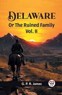 Cover image for Delaware Or The Ruined Family Vol. II