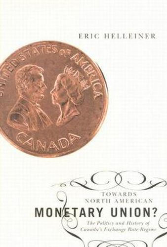 Cover image for Towards North American Monetary Union?: The Politics and History of Canada's Exchange Rate Regime