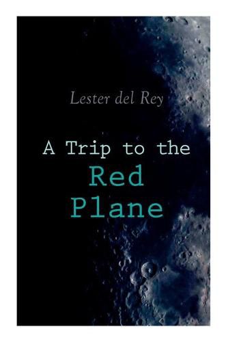 A Trip to the Red Plane: Two Mars Sci-Fi Novels: Police Your Planet & Badge of Infamy