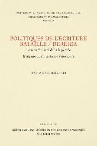 Politiques de L'ecriture Bataille / Derrida: Le sens du sacre dans la pensee francaise du surrealisme a nos jours