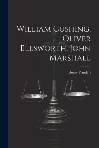 William Cushing. Oliver Ellsworth. John Marshall