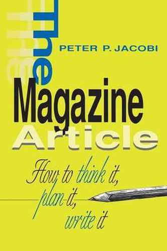 The Magazine Article: How to Think It, Plan It, Write It