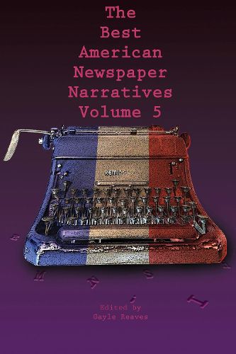 Cover image for The Best American Newspaper Narratives, Volume 5