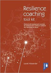 Cover image for The Resilience Coaching Toolkit: Practical Self-Management Exercises for Professionals Working to Enhance the Well-Being of Clients