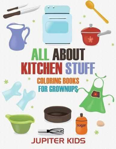 Cover image for All About Kitchen Stuff: Coloring Books For Grownups