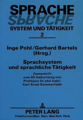 Sprachsystem Und Sprachliche Taetigkeit: Festschrift Zum 65. Geburtstag Von Professor Dr. Phil. Habil. Karl-Ernst Sommerfeldt