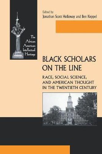 Cover image for Black Scholars on the Line: Race, Social Science, and American Thought in the Twentieth Century