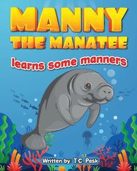 Cover image for Manny the Manatee Learns Some Manners