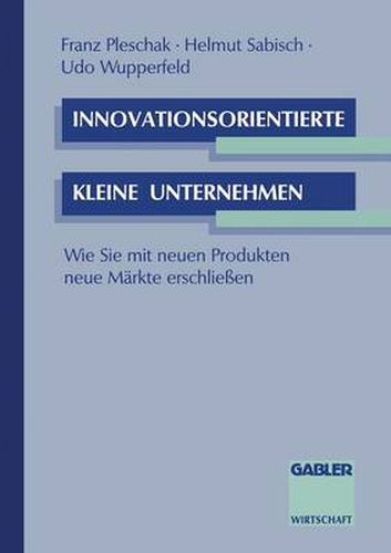Cover image for Innovationsorientierte Kleine Unternehmen: Wie Sie Mit Neuen Produkten Neue Markte Erschliessen