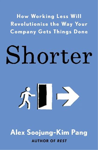 Cover image for Shorter: How smart companies work less, embrace flexibility and boost productivity