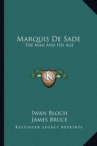 Marquis de Sade: The Man and His Age: Studies in the History of the Culture and Morals of the Eighteenth Century