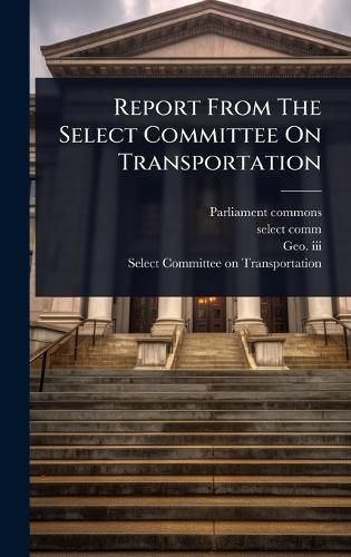 Cover image for Report From The Select Committee On Transportation