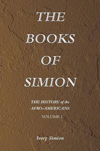 Cover image for The History of the Afro-Americans: The Books of Simion Volume 1