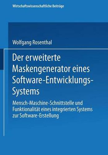 Cover image for Der Erweiterte Maskengenerator Eines Software-Entwicklungs-Systems: Mensch-Maschine-Schnittstelle Und Funktionalitat Eines Integrierten Systems Zur Software-Erstellung