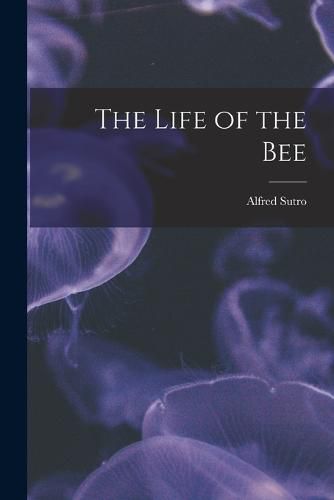 The Life of the Bee