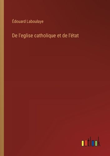 Cover image for De l'eglise catholique et de l'etat