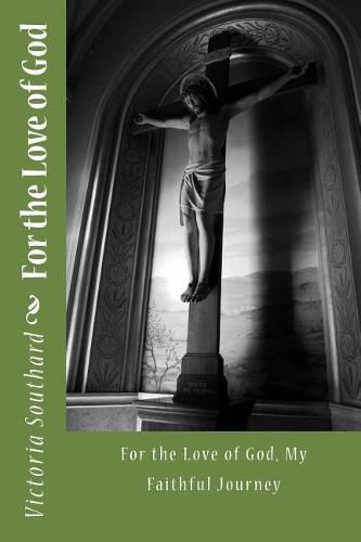Cover image for For the Love of God: For the Love of God, My Faithful Journey