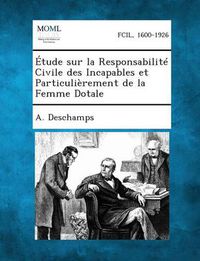 Cover image for Etude Sur La Responsabilite Civile Des Incapables Et Particulierement de La Femme Dotale