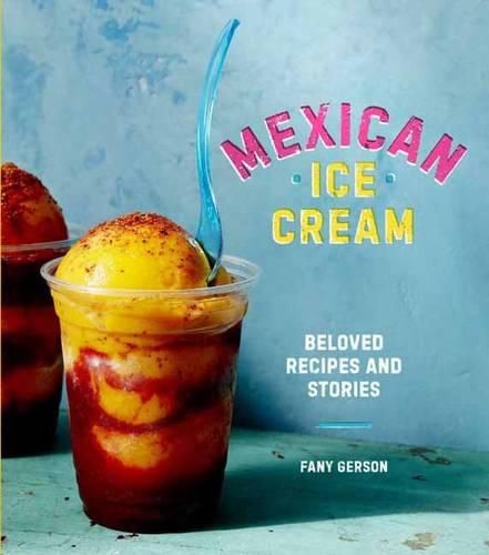 Cover image for Mexican Ice Cream: Beloved Recipes and Stories [A Cookbook]