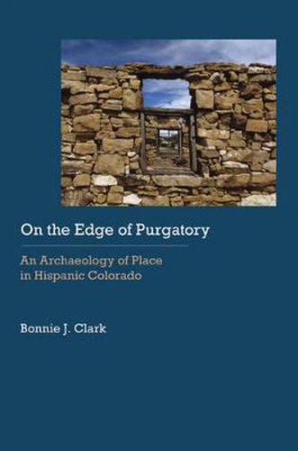 Cover image for On the Edge of Purgatory: An Archaeology of Place in Hispanic Colorado