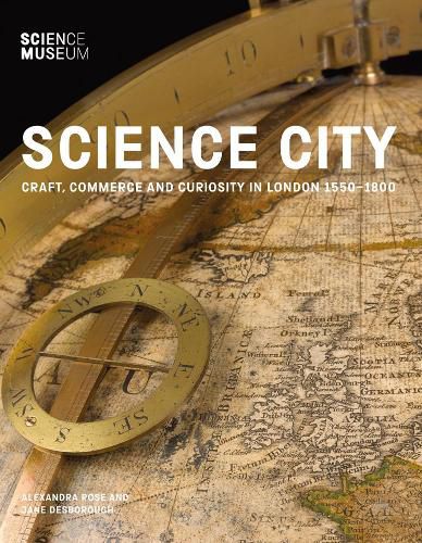 Cover image for Science City: Craft, Commerce and Curiosity in London 1550-1800